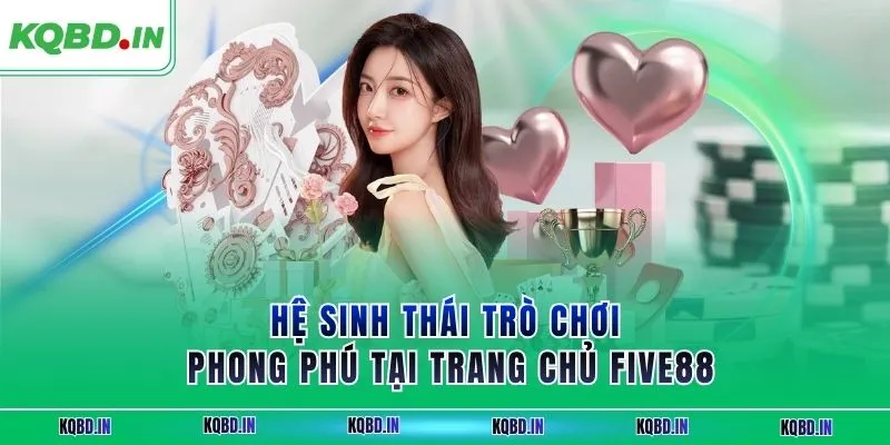 FIVE88 – Nhà Cái Uy Tín Với Hệ Sinh Thái Cá Cược Toàn Diện 3 Hệ sinh thái trò chơi phong phú tại trang chủ FIVE88