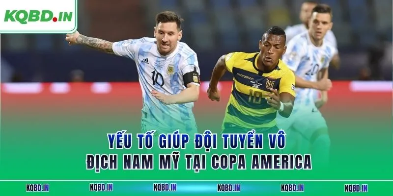 Yếu tố giúp đội tuyển vô địch Nam Mỹ tại Copa America